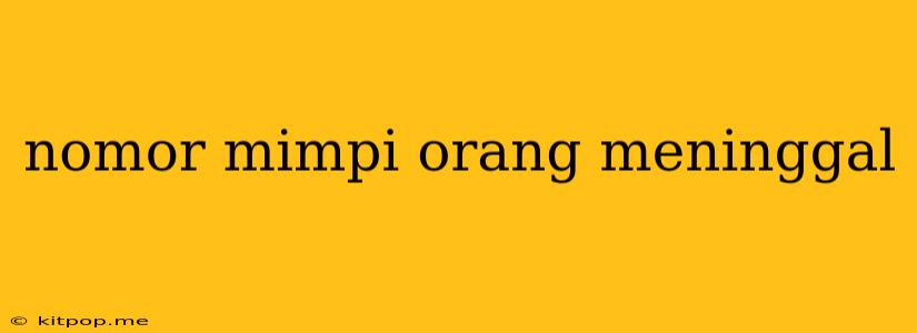 Nomor Mimpi Orang Meninggal