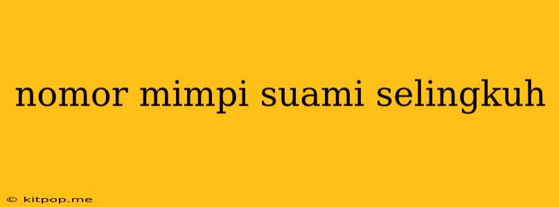 Nomor Mimpi Suami Selingkuh