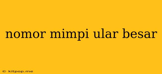 Nomor Mimpi Ular Besar