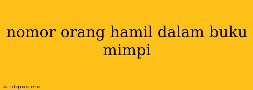 Nomor Orang Hamil Dalam Buku Mimpi