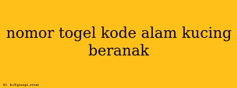 Nomor Togel Kode Alam Kucing Beranak