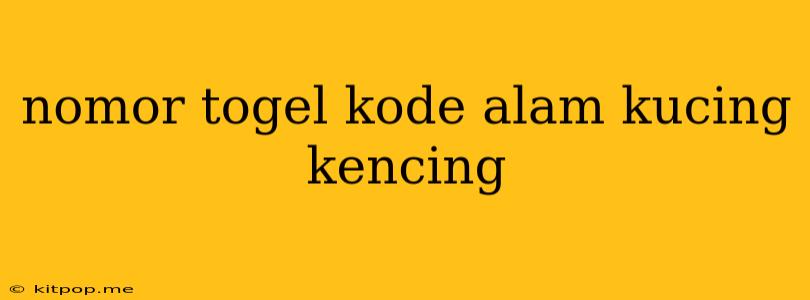 Nomor Togel Kode Alam Kucing Kencing