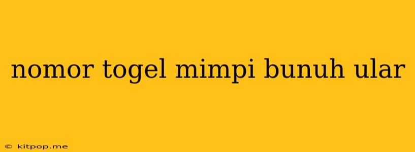 Nomor Togel Mimpi Bunuh Ular