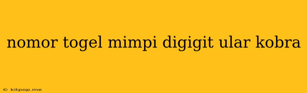 Nomor Togel Mimpi Digigit Ular Kobra