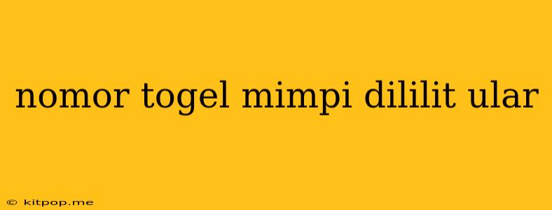 Nomor Togel Mimpi Dililit Ular