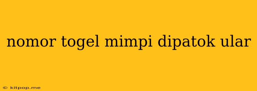 Nomor Togel Mimpi Dipatok Ular