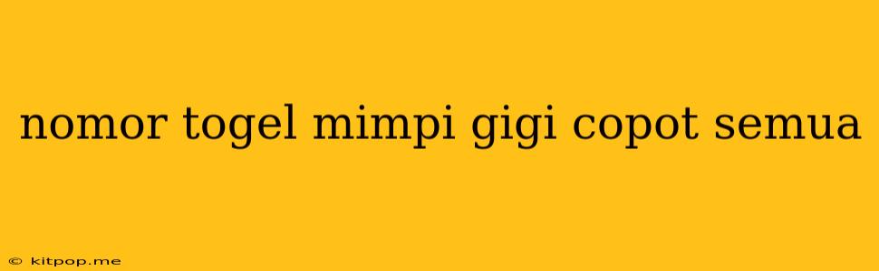 Nomor Togel Mimpi Gigi Copot Semua