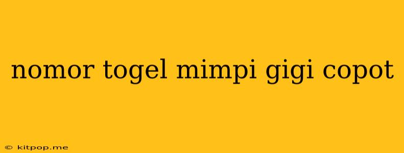 Nomor Togel Mimpi Gigi Copot