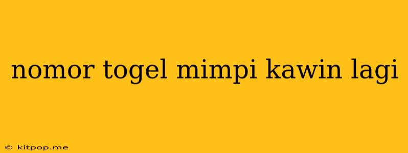 Nomor Togel Mimpi Kawin Lagi