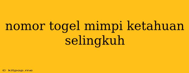 Nomor Togel Mimpi Ketahuan Selingkuh