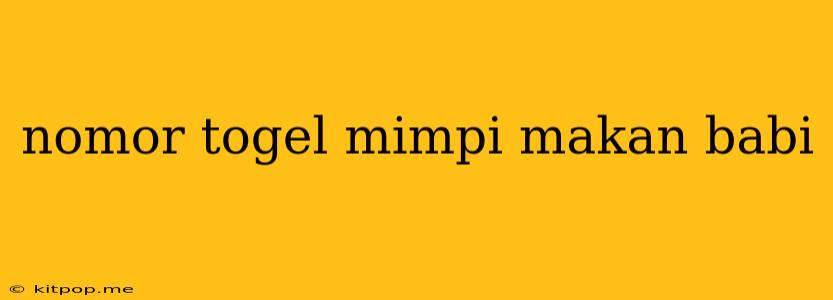 Nomor Togel Mimpi Makan Babi