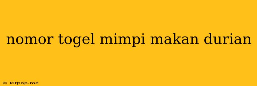 Nomor Togel Mimpi Makan Durian