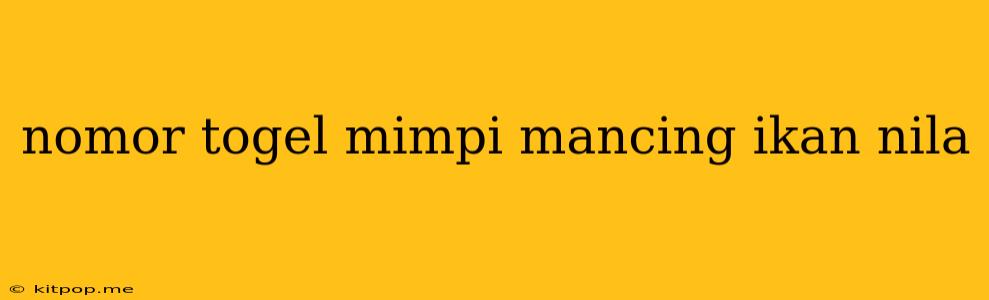 Nomor Togel Mimpi Mancing Ikan Nila