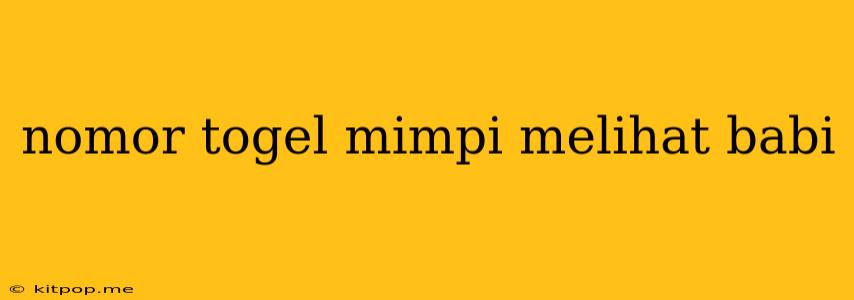 Nomor Togel Mimpi Melihat Babi