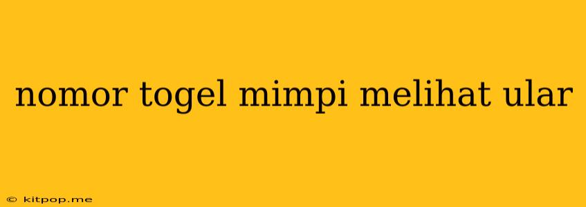 Nomor Togel Mimpi Melihat Ular