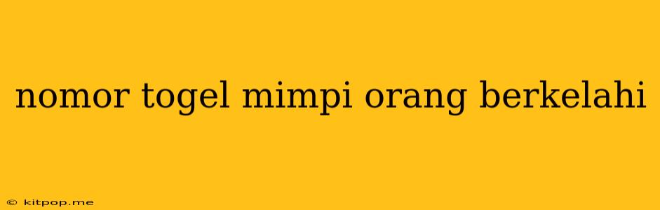 Nomor Togel Mimpi Orang Berkelahi