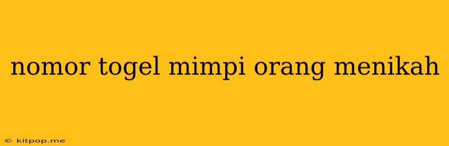 Nomor Togel Mimpi Orang Menikah