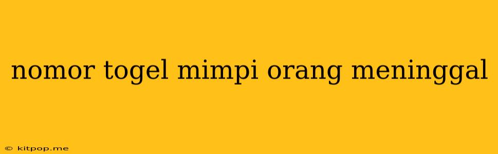 Nomor Togel Mimpi Orang Meninggal