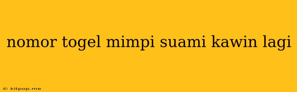 Nomor Togel Mimpi Suami Kawin Lagi