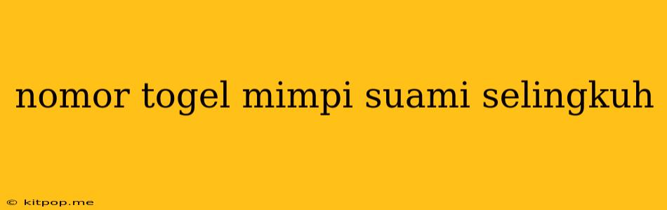 Nomor Togel Mimpi Suami Selingkuh