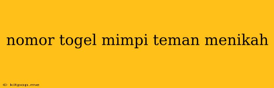 Nomor Togel Mimpi Teman Menikah