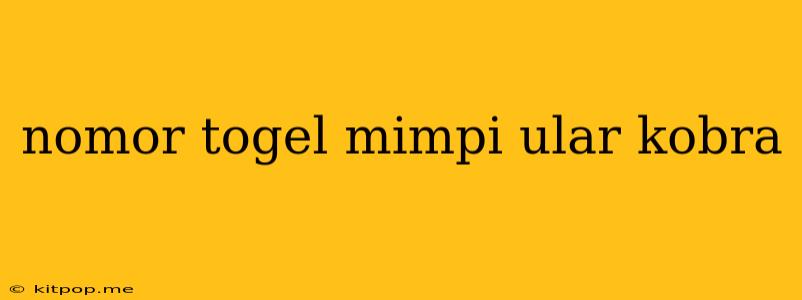 Nomor Togel Mimpi Ular Kobra