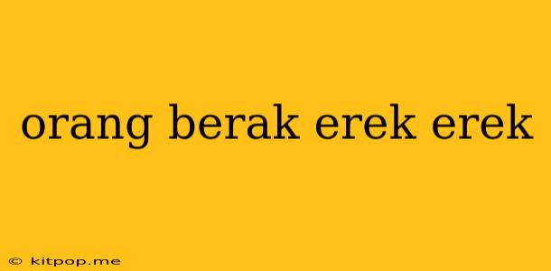 Orang Berak Erek Erek