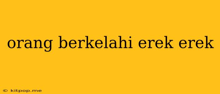 Orang Berkelahi Erek Erek