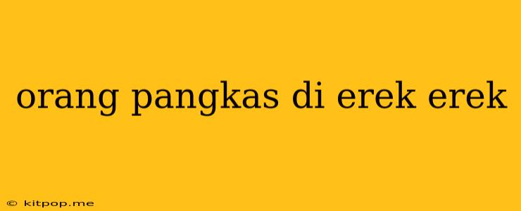 Orang Pangkas Di Erek Erek