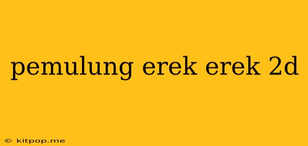 Pemulung Erek Erek 2d