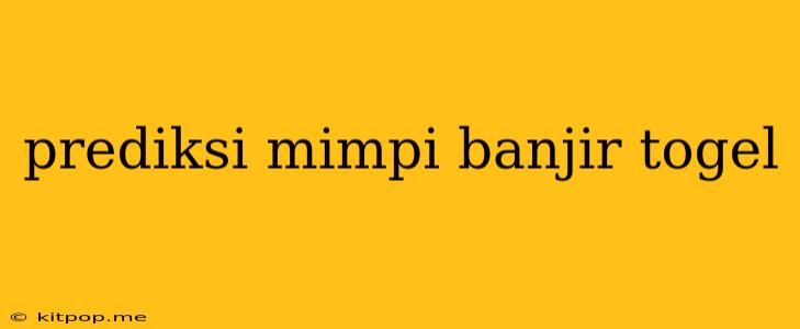 Prediksi Mimpi Banjir Togel