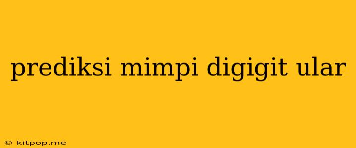 Prediksi Mimpi Digigit Ular