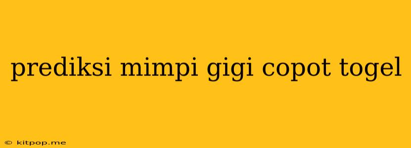 Prediksi Mimpi Gigi Copot Togel