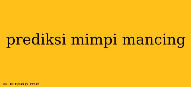 Prediksi Mimpi Mancing