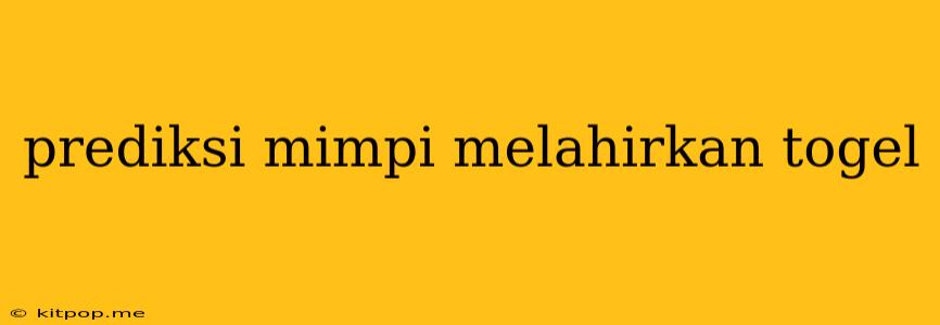 Prediksi Mimpi Melahirkan Togel