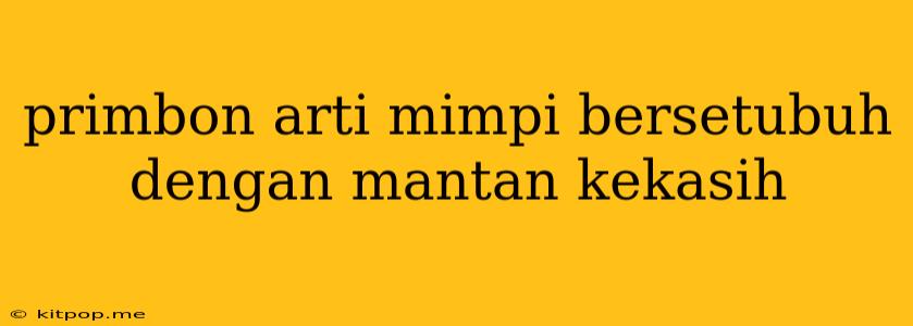 Primbon Arti Mimpi Bersetubuh Dengan Mantan Kekasih