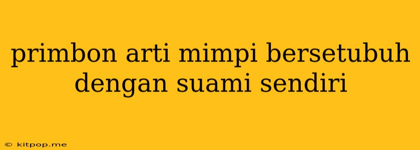 Primbon Arti Mimpi Bersetubuh Dengan Suami Sendiri