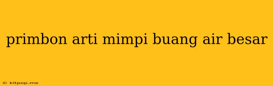 Primbon Arti Mimpi Buang Air Besar