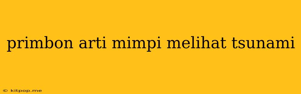 Primbon Arti Mimpi Melihat Tsunami