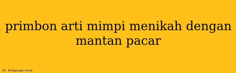 Primbon Arti Mimpi Menikah Dengan Mantan Pacar