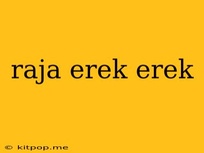 Raja Erek Erek