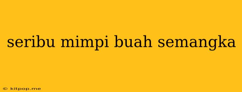 Seribu Mimpi Buah Semangka