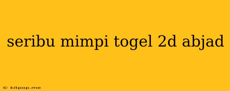 Seribu Mimpi Togel 2d Abjad