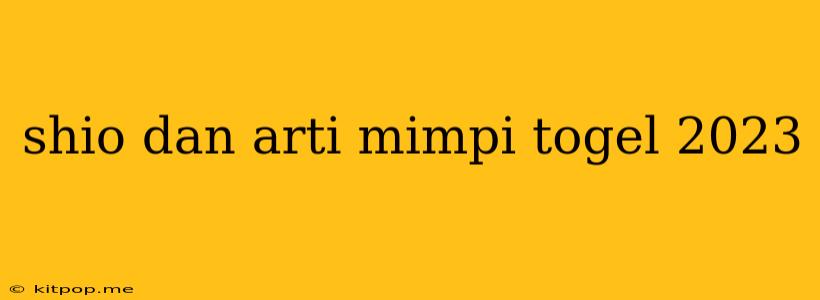 Shio Dan Arti Mimpi Togel 2023