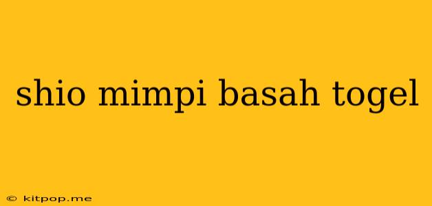 Shio Mimpi Basah Togel