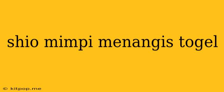 Shio Mimpi Menangis Togel