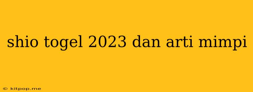 Shio Togel 2023 Dan Arti Mimpi