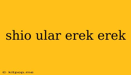 Shio Ular Erek Erek