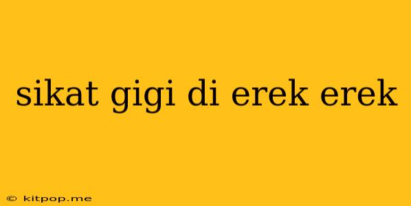 Sikat Gigi Di Erek Erek