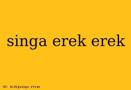 Singa Erek Erek